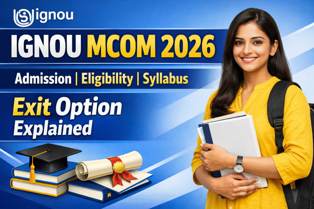 IGNOU MCOM Course 2026: प्रवेश, योग्यता, सिलेबस और Exit Option